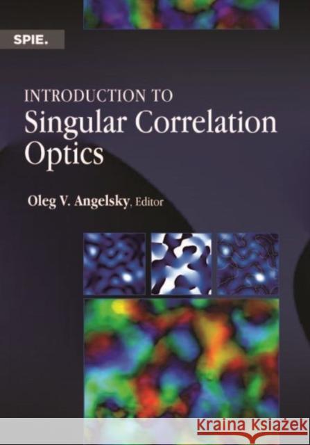 Introduction to Singular Correlation Optics Oleg V. Angelsky 9781510622098 Eurospan (JL) - książka