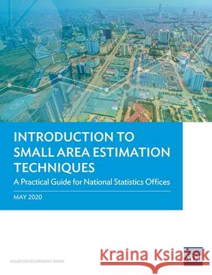 Introduction to Small Area Estimation Techniques: A Practical Guide for National Statistics Offices Asian Development Bank 9789292622220 Asian Development Bank - książka