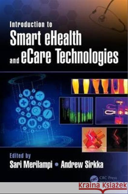 Introduction to Smart Ehealth and Ecare Technologies Sari Merilampi Andrew Sirkka 9781498745659 CRC Press - książka