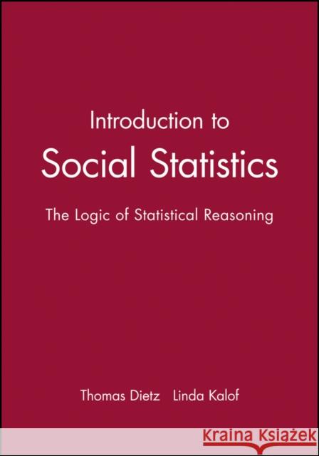 Introduction to Social Statistics: The Logic of Statistical Reasoning + CD Thomas Dietz Linda Kalof 9781405196369 JOHN WILEY AND SONS LTD - książka