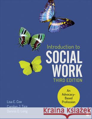 Introduction to Social Work: An Advocacy-Based Profession Lisa E. Cox Carolyn J. Tice Dennis D. Long 9781071839812 Sage Publications, Inc - książka