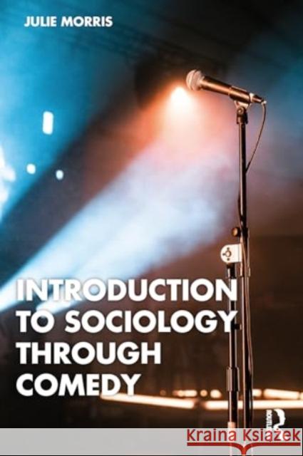 Introduction to Sociology Through Comedy Julie Morris 9781032644387 Taylor & Francis Ltd - książka