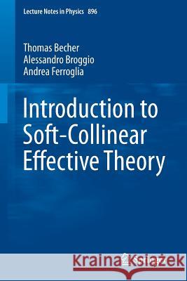 Introduction to Soft-Collinear Effective Theory Thomas Becher Alessandro Broggio Andrea Ferroglia 9783319148472 Springer - książka