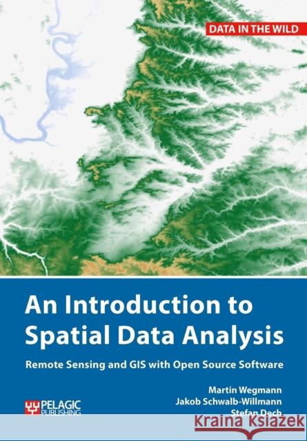 Introduction to Spatial Data Analysis Martin Wegmann Jakob Schwalb-Willmann Stefan Dech 9781784272128 Pelagic Publishing Ltd - książka