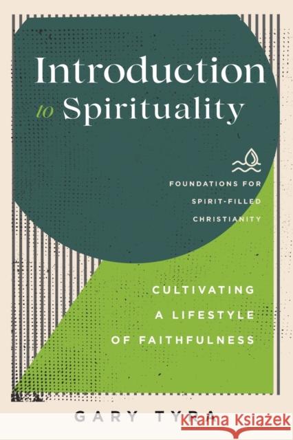 Introduction to Spirituality – Cultivating a Lifestyle of Faithfulness  9781540965226 Baker Publishing Group - książka