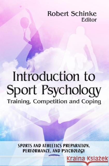 Introduction to Sport Psychology: Training, Competition & Coping Robert Schinke, PhD, CSPA 9781617619731 Nova Science Publishers Inc - książka