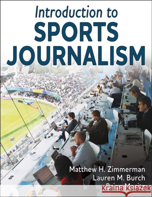 Introduction to Sports Journalism Matthew H. Zimmerman Lauren M. Burch Brian Moritz 9781492598435 Human Kinetics Publishers - książka