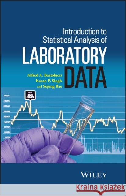 Introduction to Statistical Analysis of Laboratory Data Bartolucci, Alfred; Singh, Karan P.; Bae, Sejong 9781118736869 John Wiley & Sons - książka