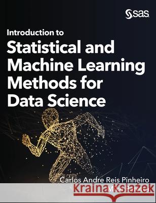 Introduction to Statistical and Machine Learning Methods for Data Science Carlos Andre Reis Pinheiro, Mike Patetta 9781953329646 SAS Institute - książka