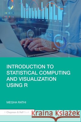 Introduction to Statistical Computing and Visualization Using R Megha (JIIT, Noida) Rathi 9781032788180 Taylor & Francis Ltd - książka