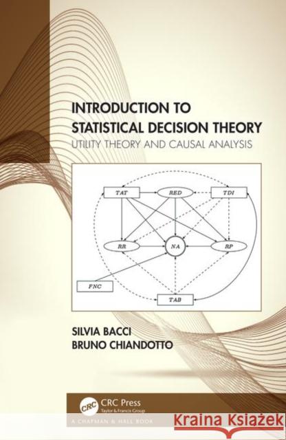 Introduction to Statistical Decision Theory: Utility Theory and Causal Analysis Bacci, Silvia 9781138083561 CRC Press - książka