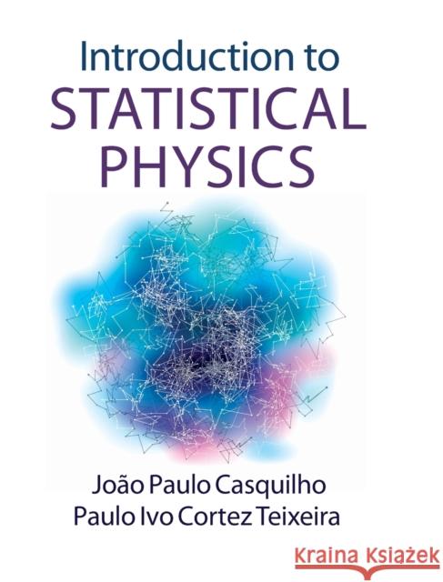 Introduction to Statistical Physics Joo Paulo Casquilho & Paulo Ivo Cortez Teixeira 9781107053786 CAMBRIDGE UNIVERSITY PRESS - książka