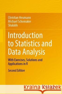 Introduction to Statistics and Data Analysis: With Exercises, Solutions and Applications in R Christian Heumann Michael Schomaker Shalabh 9783031120251 Springer - książka