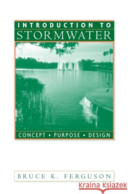 Introduction to Stormwater: Concept, Purpose, Design Ferguson, Bruce K. 9780471165286 John Wiley & Sons - książka