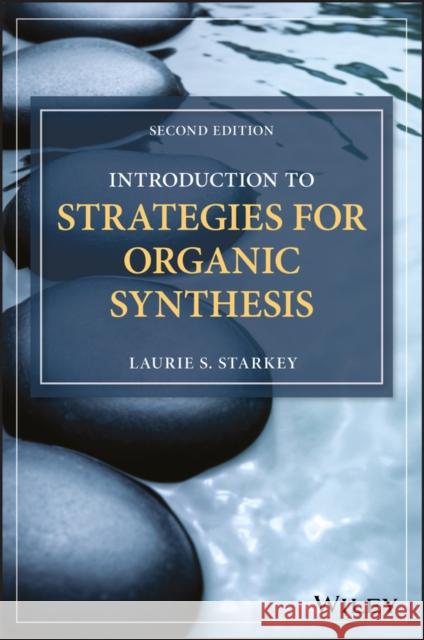 Introduction to Strategies for Organic Synthesis Laurie S. Starkey 9781119347248 Wiley - książka