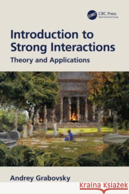 Introduction to Strong Interactions: Theory and Applications Andrey Grabovsky 9781032223933 CRC Press - książka