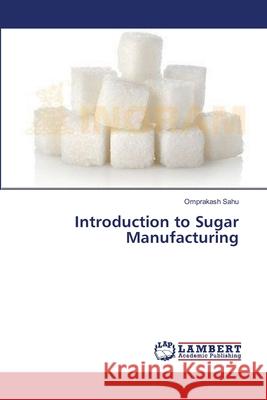 Introduction to Sugar Manufacturing Omprakash Sahu 9783659403811 LAP Lambert Academic Publishing - książka