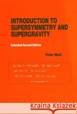Introduction to Supersymmetry and Supergravity (Revised and Extended 2nd Edition) Peter West P. C. West 9789810200985 World Scientific Publishing Company - książka