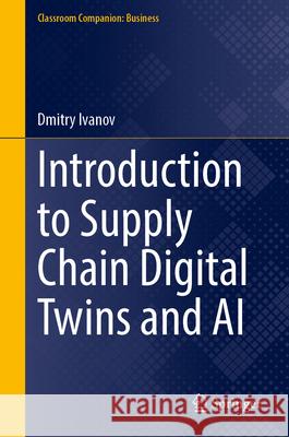 Introduction to Supply Chain Digital Twins and AI Dmitry Ivanov 9783032169730 Springer - książka