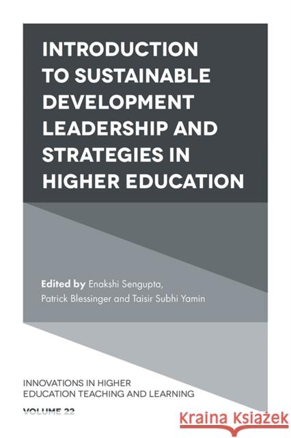 Introduction to Sustainable Development Leadership and Strategies in Higher Education Enakshi Sengupta (Independent Researcher and Scholar, Afghanistan), Patrick Blessinger (St. John’s University, USA), Tai 9781789736489 Emerald Publishing Limited - książka