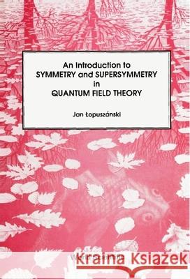Introduction to Symmetry and Supersymmetry in Quantum Field Theory Jan Lopuszanski Jan T. Topuszabnski 9789971501600 World Scientific Publishing Company - książka