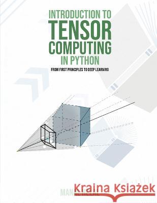 Introduction to Tensor Computing in Python: From First Principles to Deep Learning Manal Helal   9781916626331 Manal Helal - książka