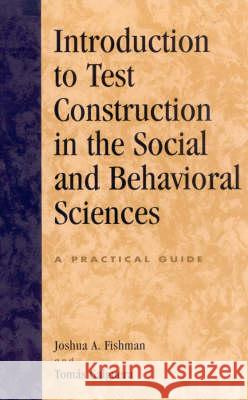 Introduction to Test Construction in the Social and Behavioral Sciences: A Practical Guide Fishman, Joshua A. 9780742525207 Rowman & Littlefield Publishers - książka