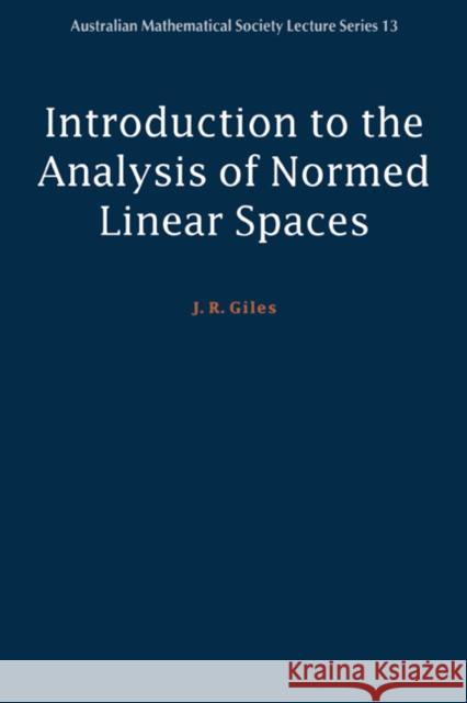 Introduction to the Analysis of Normed Linear Spaces J. R. Giles 9780521653756 Cambridge University Press - książka