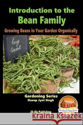 Introduction to the Bean Family - Growing Beans in Your Garden Organically Dueep Jyot Singh John Davidson Mendon Cottage Books 9781516987825 Createspace - książka