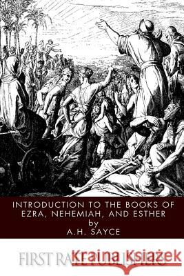 Introduction to the Books of Ezra, Nehemiah, and Esther A. H. Sayce 9781499183139 Createspace - książka
