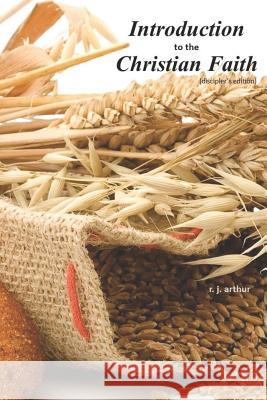 Introduction to the Christian Faith (Discipler's Edition) R. J. Arthur 9781790193899 Independently Published - książka