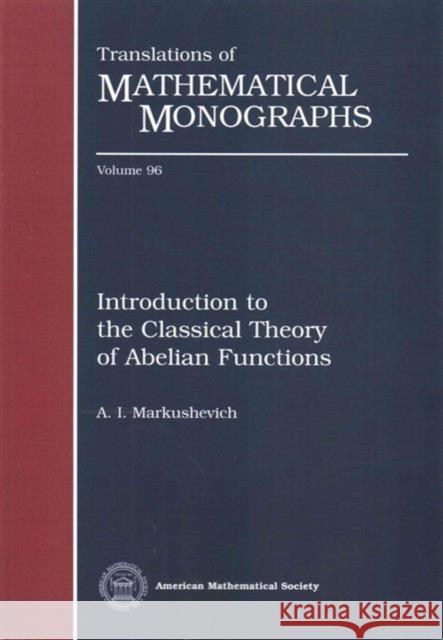 Introduction to the Classical Theory of Abelian Functions A. I. Markushevich 9780821841648 AMERICAN MATHEMATICAL SOCIETY - książka