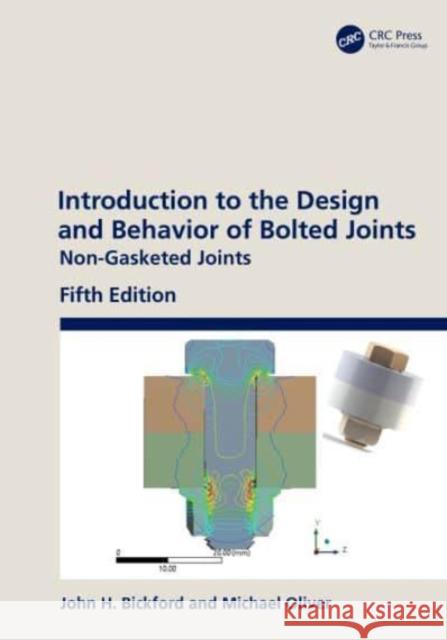 Introduction to the Design and Behavior of Bolted Joints: Non-Gasketed Joints Bickford, John H. 9780367198916 Taylor & Francis Ltd - książka