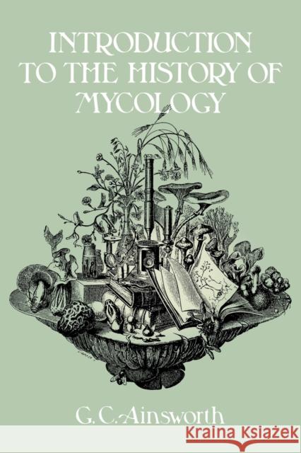 Introduction to the History of Mycology G. C. Ainsworth 9780521112956 Cambridge University Press - książka