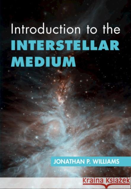 Introduction to the Interstellar Medium Jonathan P. Williams (University of Hawaii, Manoa) 9781108480802 Cambridge University Press - książka
