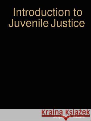 Introduction to the Juvenile Justice System Jacqueline M. Edwards 9781435710931 Lulu.com - książka