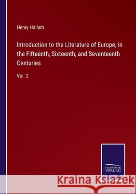 Introduction to the Literature of Europe, in the Fifteenth, Sixteenth, and Seventeenth Centuries: Vol. 2 Henry Hallam 9783752591064 Salzwasser-Verlag - książka