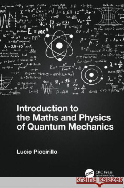 Introduction to the Maths and Physics of Quantum Mechanics Lucio Piccirillo 9780367703028 Taylor & Francis Ltd - książka