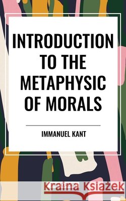 Introduction to the Metaphysic of Morals Immanuel Kant 9798880906215 Start Classics - książka