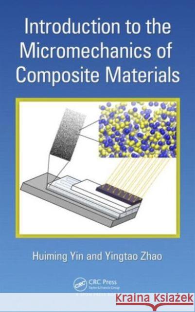 Introduction to the Micromechanics of Composite Materials Huiming Yin Yingtao Zhao 9781498707282 CRC Press - książka