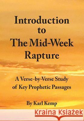Introduction to the Mid-Week Rapture: A Verse-By-Verse Study of Key Prophetic Passages Karl Kemp 9781519209085 Createspace Independent Publishing Platform - książka