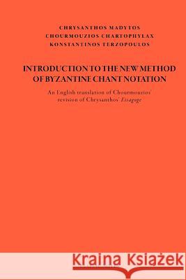 Introduction to the New Method of Byzantine Chant Notation: An English translation of Chourmouzios' revision of Chrysanthos' Eisagoge Chartophylax, Chourmouzios 9781475083118 Createspace - książka