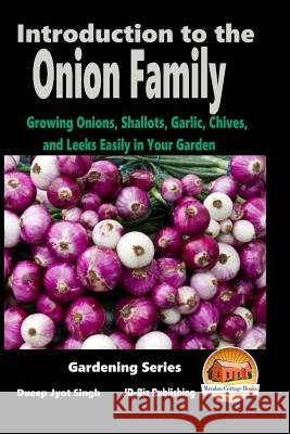 Introduction to the Onion Family - Growing Onions, Shallots, Garlic, Chives, and Leeks Easily in Your Garden Dueep Jyot Singh John Davidson Mendon Cottage Books 9781516974146 Createspace - książka