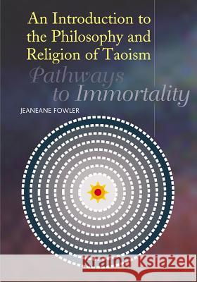 Introduction to the Philosophy and Religion of Taoism : Pathways to Immortality Jim Fowler 9781845190859 SUSSEX ACADEMIC PRESS - książka