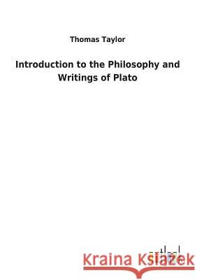 Introduction to the Philosophy and Writings of Plato Thomas Taylor, MB Bs Ffarcsmdchm Mbchb Frcs(ed) Facs Facg (Cern Switzerland) 9783732627363 Salzwasser-Verlag Gmbh - książka