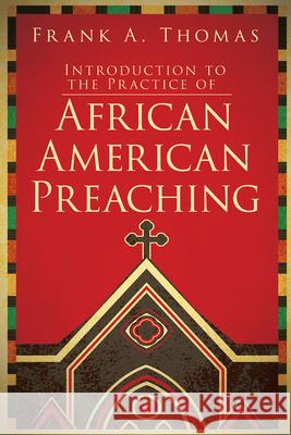 Introduction to the Practice of African American Preaching Frank A. Thomas 9781501818943 Abingdon Press - książka