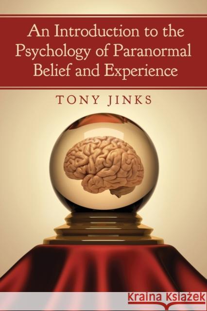 Introduction to the Psychology of Paranormal Belief and Experience Jinks, Tony 9780786465446 McFarland & Company - książka