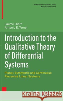 Introduction to the Qualitative Theory of Differential Systems: Planar, Symmetric and Continuous Piecewise Linear Systems Llibre, Jaume 9783034806565 Springer - książka