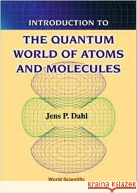 Introduction to the Quantum World of Atoms and Molecules Dahl, Jens Peder 9789810245658 World Scientific Publishing Company - książka