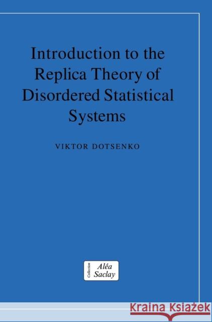 Introduction to the Replica Theory of Disordered Statistical Systems V. Dotsenko 9780521773409 CAMBRIDGE UNIVERSITY PRESS - książka